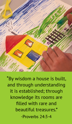 By wisdom a house is built, and through understanding it is established; through knowledge its rooms are filled with rare and beautiful treasures. -Proverbs 24:3-4